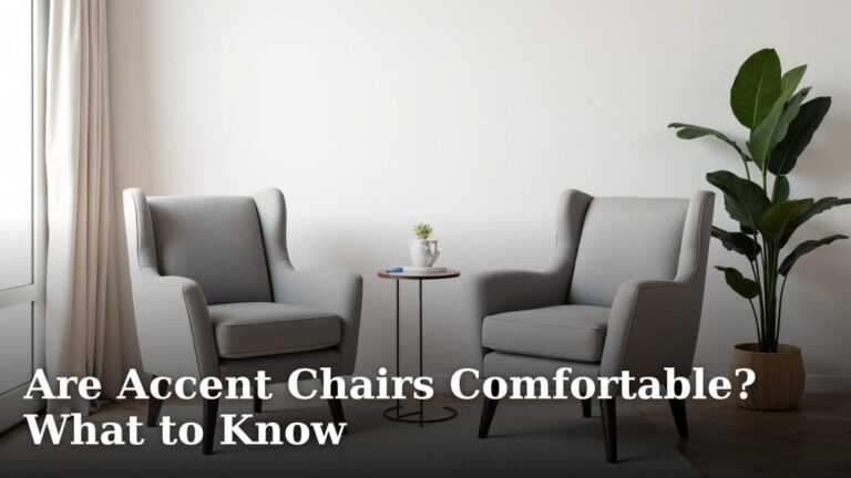 Are Accent Chairs Comfortable? What to Know