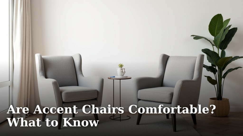 Are Accent Chairs Comfortable? What to Know