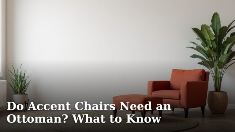 Do Accent Chairs Need an Ottoman? What to Know