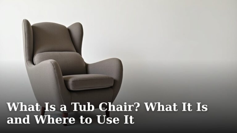 What Is a Tub Chair? What It Is and Where to Use It