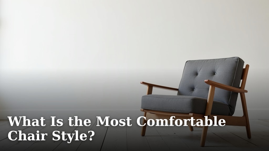 What Is the Most Comfortable Chair Style?